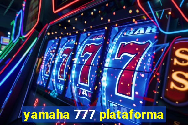 yamaha 777 plataforma